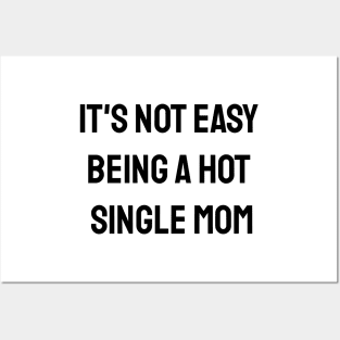 It's Not Easy Being A Hot Single Mom Posters and Art